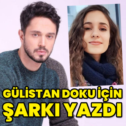 Gülistan Doku için şarkı yazdı