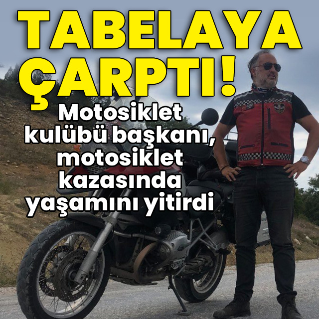 Motosiklet kulübü başkanı kaza kurbanı!