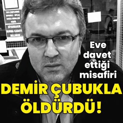 Davet ettiği misafiri demir çubukla öldürdü!