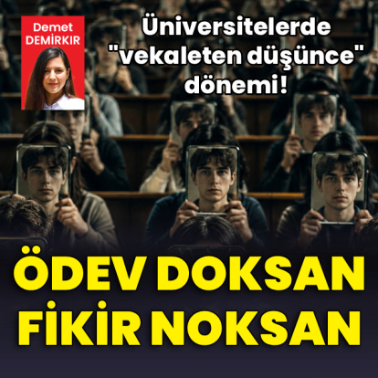 Ödev doksan, fikir noksan! Üniversitelerde vekaleten düşünce dönemi!