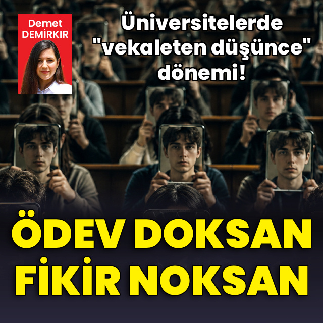 Ödev doksan, fikir noksan! Üniversitelerde vekaleten düşünce dönemi!