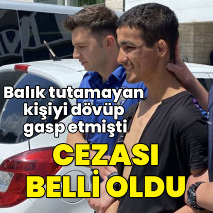 Balık tutamayan kişiyi dövüp gasp etmişti! Cezası belli oldu!