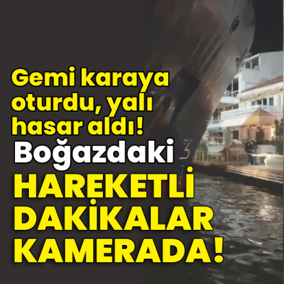 Boğazdaki hareketli anlar kamerada! Gemi karaya oturdu, yalı hasar aldı!