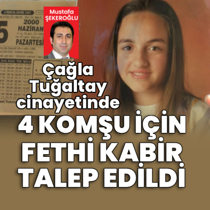Çağla Tuğaltay cinayetinde 4 komşu için fethi kabir talebi!