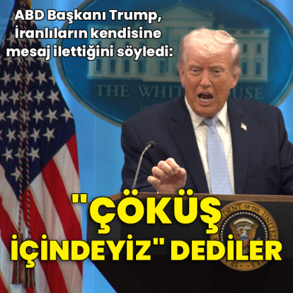 ABD Başkanı Trump: İran bize "Çöküş halindeyiz" dedi