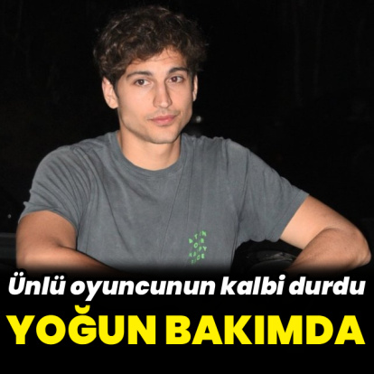 Ünlü oyuncu yoğun bakımda