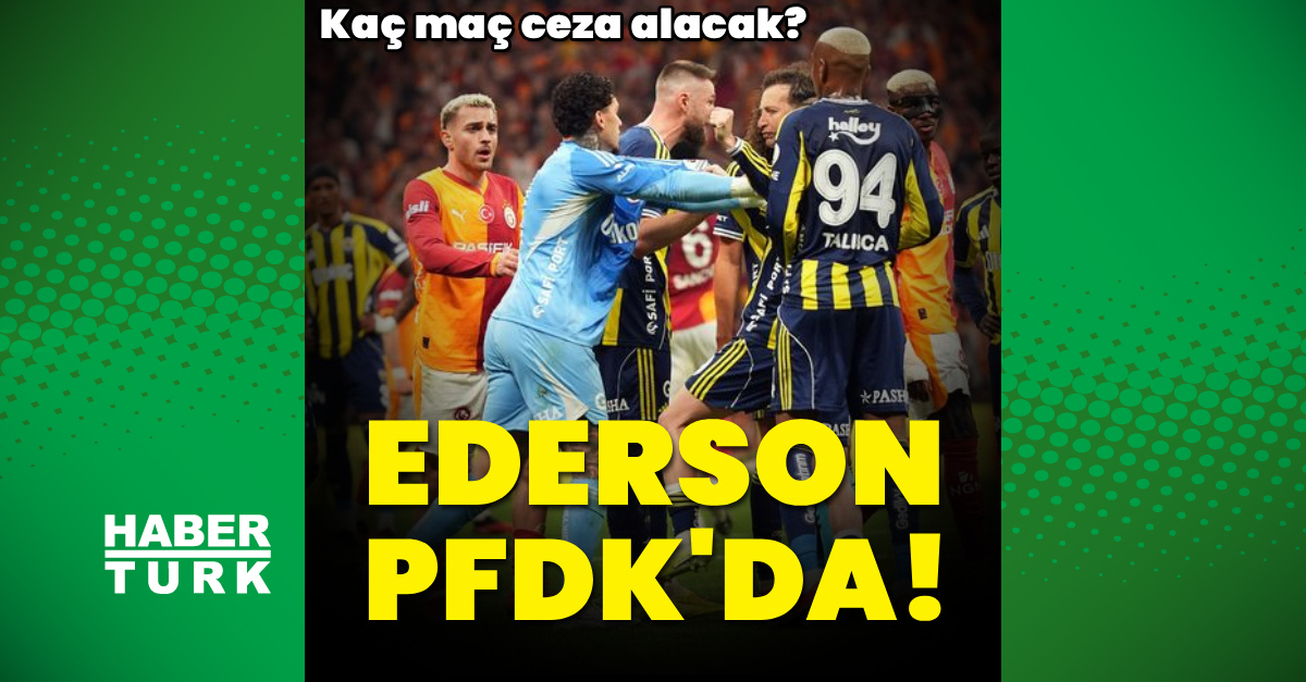 Fenerbahçeli Ederson PFDK'yasevk edildi