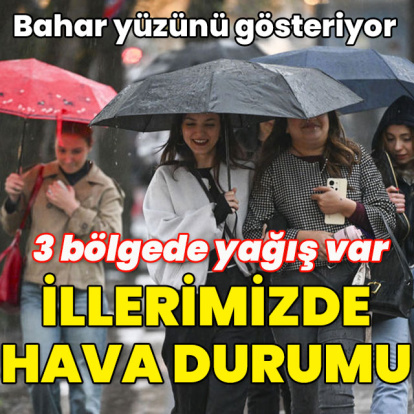 Üç bölgede sağanak var! Bahar yüzünü gösteriyor!