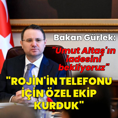 Gürlek: Altaş'ın iadesini bekliyoruz