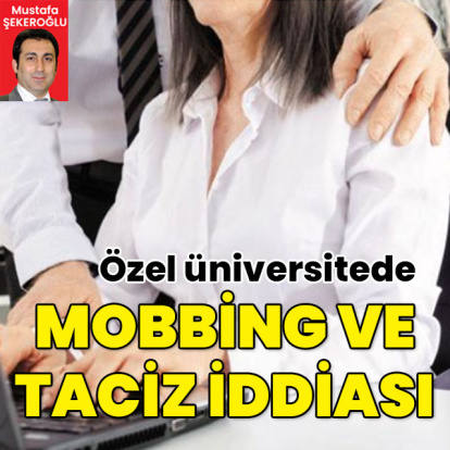Özel üniversitede taciz, mobbing ve "Maşallah hocam" dayatması iddiası!