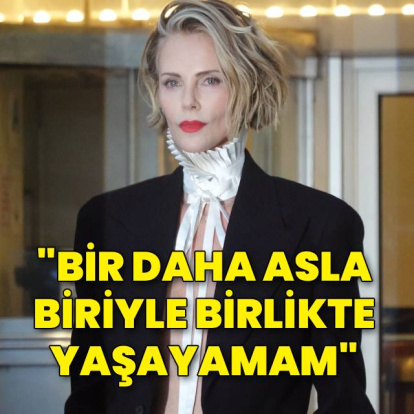 "Asla biriyle birlikte yaşayamam"