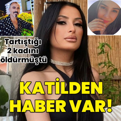 Tartıştığı 2 kadını öldürmüştü... Katilden haber var!