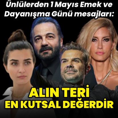 "Alın teri en kutsal değerdir"