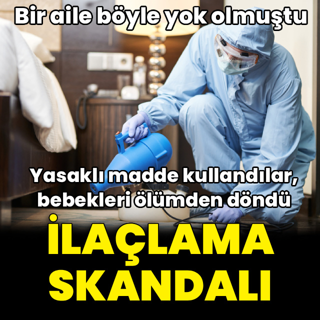 İlaçlama skandalı! Yasaklı madde kullandılar, bebek ölümden döndü