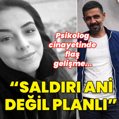 Psikolog cinayetinde flaş gelişme... "Saldırı ani değil planlı"