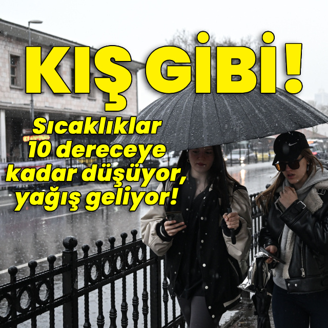 Kış gibi! Sıcaklıklar 10 dereceye kadar düşüyor, yağış geliyor!