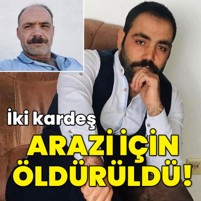 İki kardeş arazi için öldürüldü!