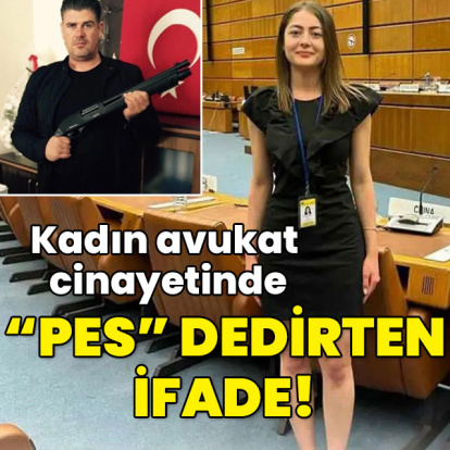 Kadın avukat cinayetinde "Pes" dedirten ifade!