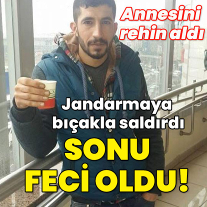 Annesini rehin aldı! Jandarmaya bıçak çekti! Feci son!