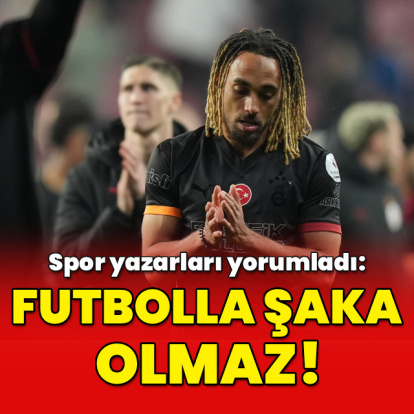 "Futbolla şaka olmaz!"