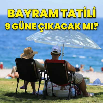 Bayram tatili 9 güne çıkacak mı?