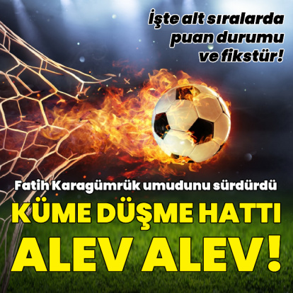 Süper Lig'de küme düşme hattı alev alev!