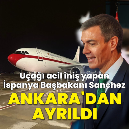 İspanya Başbakanı Sanchez Ankara'dan ayrıldı