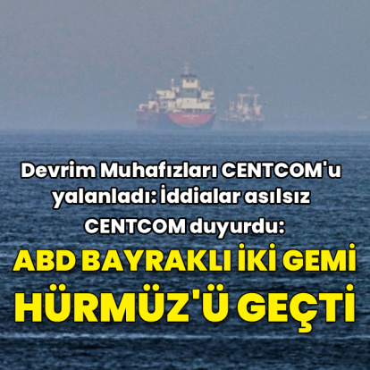 CENTCOM: ABD bayraklı iki gemi Hürmüz'den geçti