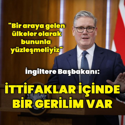 Starmer: İttifaklar içinde bir gerilim var