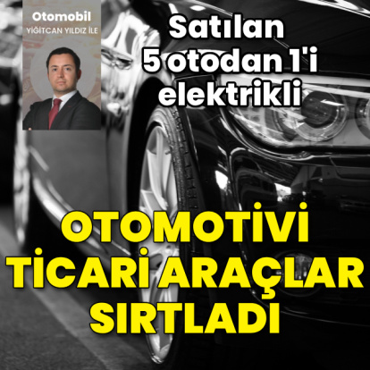 Otomotivi ticari araçlar sırtladı