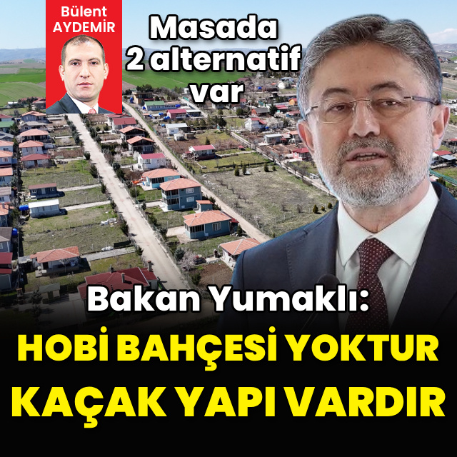 "Hobi bahçesi yoktur, kaçak yapı vardır"