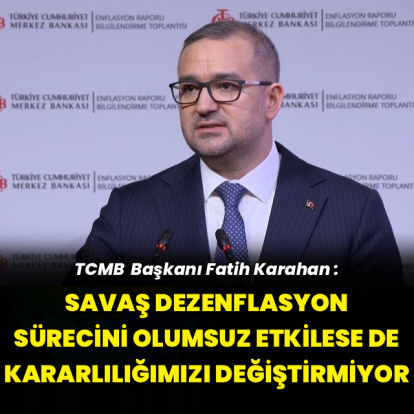 "Savaş dezenflasyon sürecini olumsuz etkilese de kararlılığımızı değiştirmiyor"