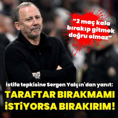 "Taraftar bırakmamı istiyorsa bırakırım!"