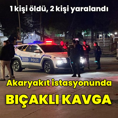 Akaryakıt istasyonunda kavga: 1 ölü, 2 yaralı