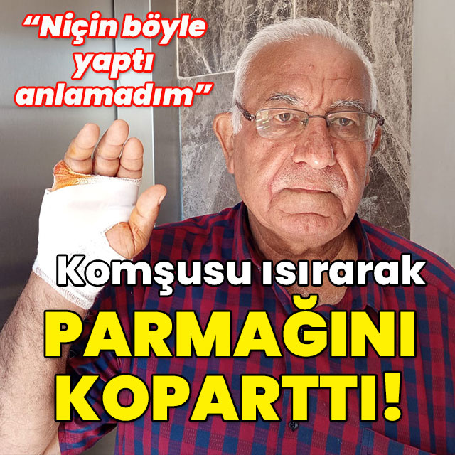Komşusunun parmağını ısırıp koparttı!