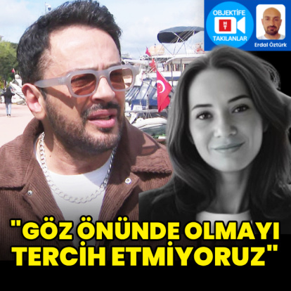 "Göz önünde olmayı tercih etmiyoruz"