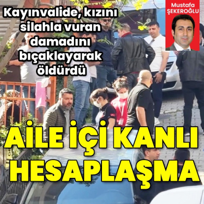 Kızını silahla vuran damadını öldürdü
