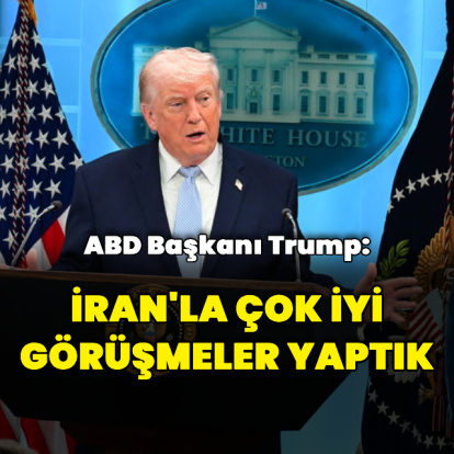 "Son 24 saatte İran'la çok iyi görüşmeler yaptık"