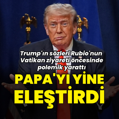 Trump Papa'yı yeniden eleştirdi