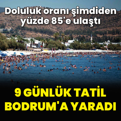 9 günlük tatil Bodrum'a yaradı