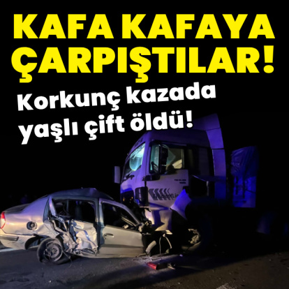Korkunç kazada yaşlı çift öldü!