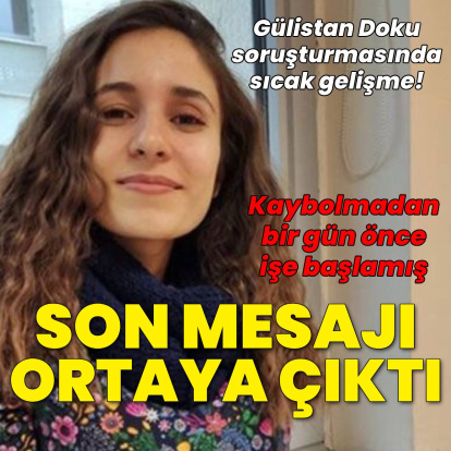 Gülistan Doku soruşturmasında sıcak gelişme... Son mesajı ortaya çıktı!
