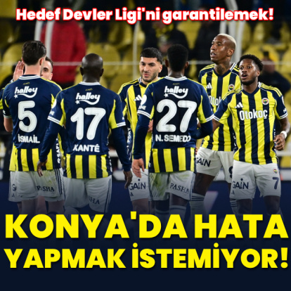 Fenerbahçe, Konyaspor karşısında!