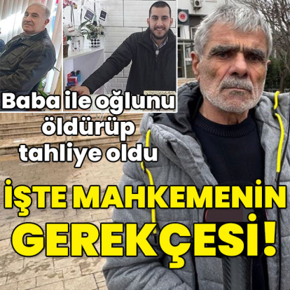 Baba ile oğlunu öldürüp tahliye oldu! İşte gerekçesi...