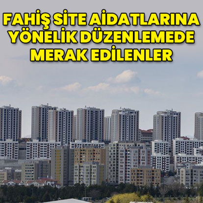 Fahiş site aidatlarına yönelik düzenlemenin detayları