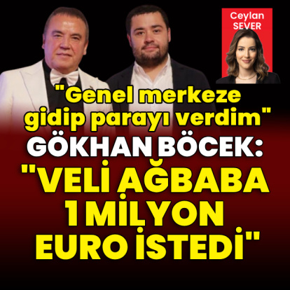 Gökhan Böcek: "Veli Ağbaba 1 milyon euro istedi"