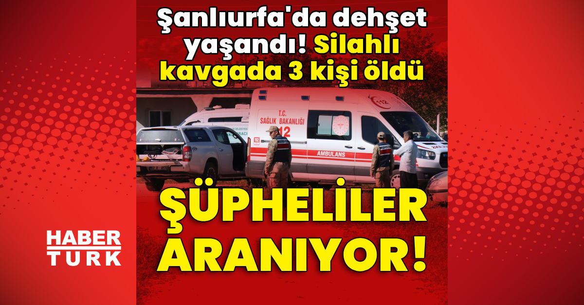 Şanlıurfa'dasilahlı kavgada 3 kişi öldü