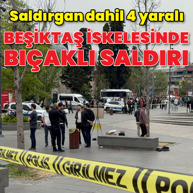 Beşiktaş iskelesinde bıçaklı saldırı