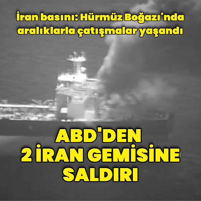 İran basını: Hürmüz Boğazı'nda çatışmalar yaşandı