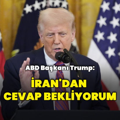 "İran'dan cevap bekliyorum"